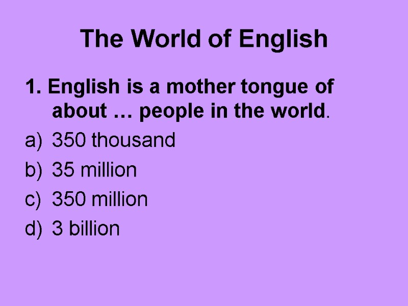 The World of English  1. English is a mother tongue of about …